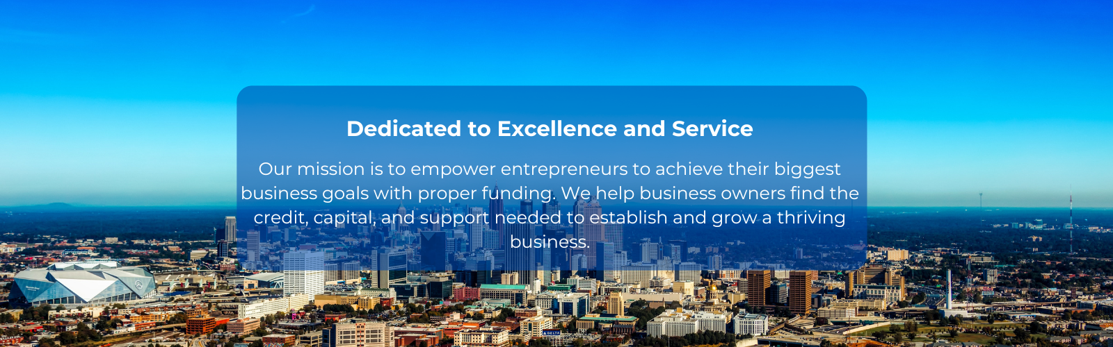Our mission is to empower entrepreneurs to achieve their biggest business goals with proper funding. We help business owners find the credit, capital, and support needed to establish and grow a th-1